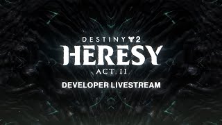 Destiny 2 Heresy Act II Developer Livestream [upl. by Munn]