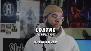 Loathe  Is It Really You  VOCAL COVER [upl. by Atteoj593]