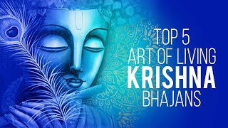 Top 5 Art Of Living Krishna Bhajans  Best Krishna Bhajans  Lord Krishna Songs [upl. by Chrissie]