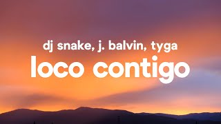 DJ Snake J Balvin Tyga  Loco Contigo Letra  Lyrics [upl. by Nicol440]