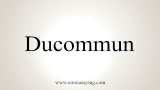 How to Pronounce Ducommun [upl. by Namreh]